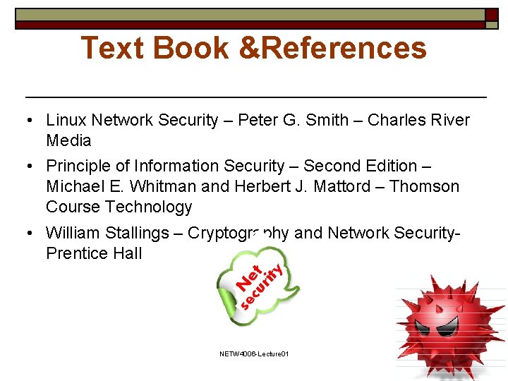 Text Book &References • Linux Network Security – Peter G. Smith – Charles River