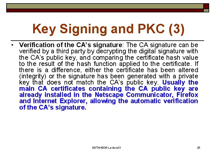 Key Signing and PKC (3) • Verification of the CA’s signature: The CA signature