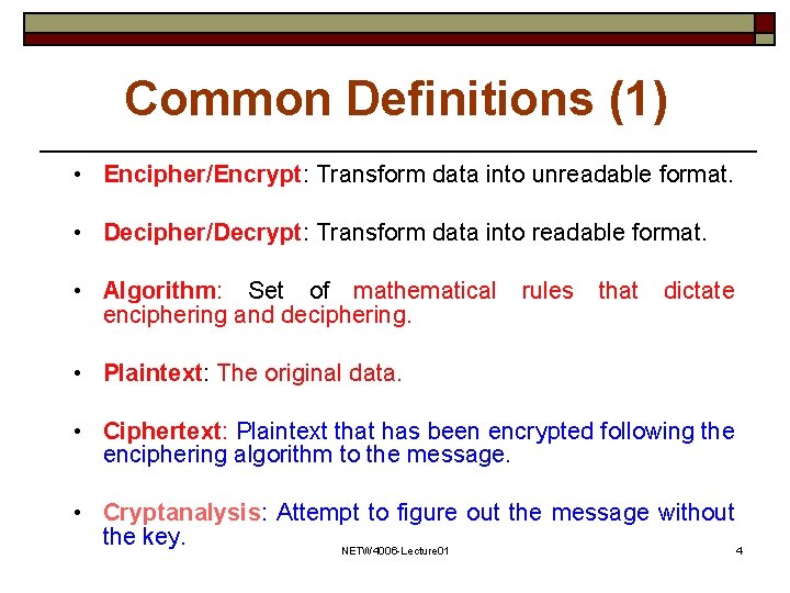 Common Definitions (1) • Encipher/Encrypt: Transform data into unreadable format. • Decipher/Decrypt: Transform data