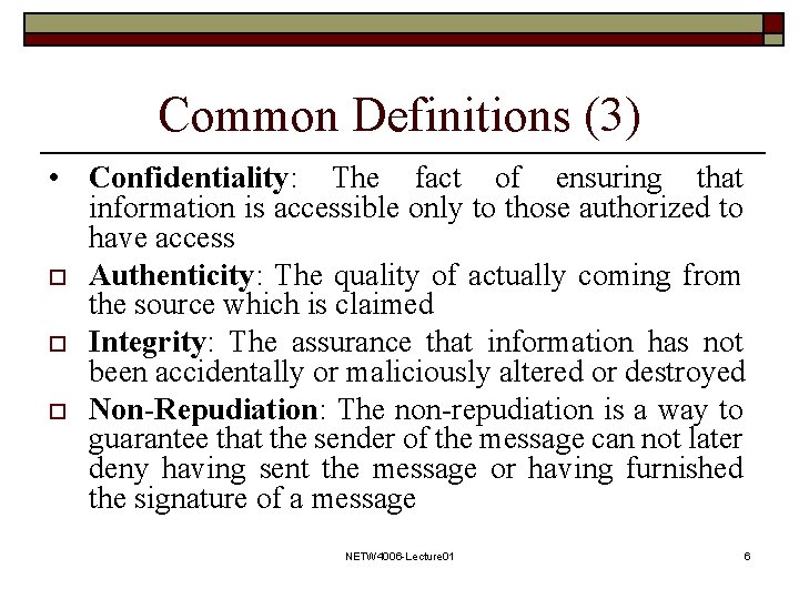 Common Definitions (3) • Confidentiality: The fact of ensuring that information is accessible only