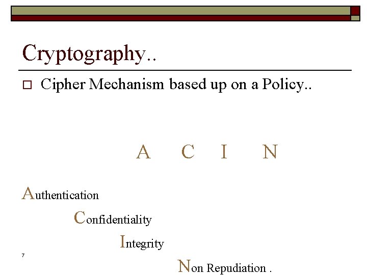 Cryptography. . o Cipher Mechanism based up on a Policy. . A C I