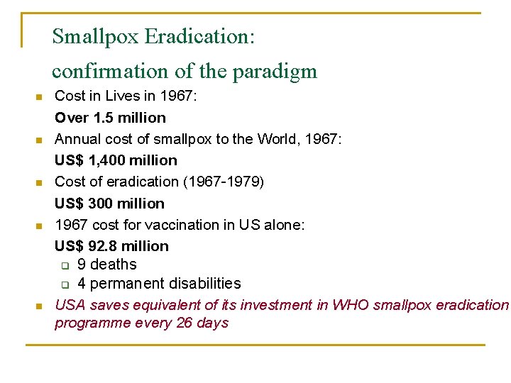 Smallpox Eradication: confirmation of the paradigm n n n Cost in Lives in 1967: