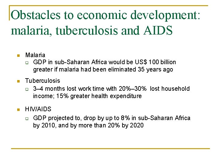 Obstacles to economic development: malaria, tuberculosis and AIDS n Malaria q GDP in sub-Saharan