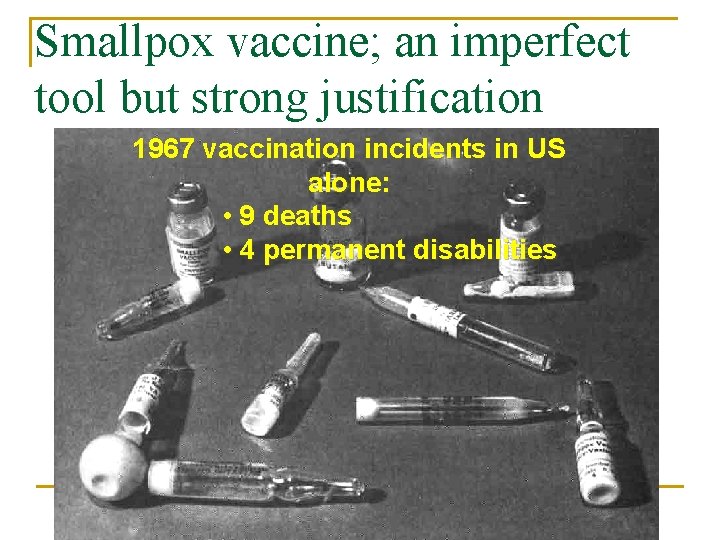 Smallpox vaccine; an imperfect tool but strong justification 1967 vaccination incidents in US alone: