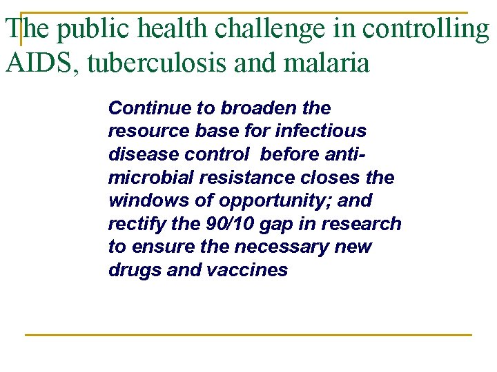 The public health challenge in controlling AIDS, tuberculosis and malaria Continue to broaden the