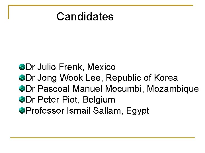 Candidates Dr Julio Frenk, Mexico Dr Jong Wook Lee, Republic of Korea Dr Pascoal