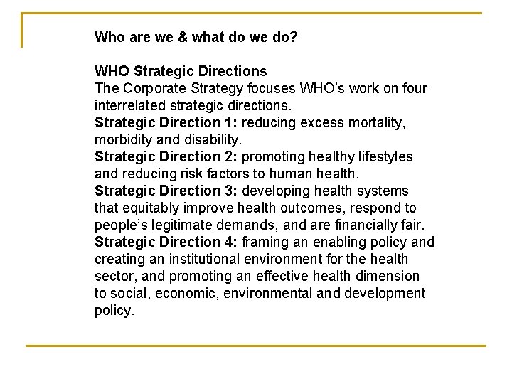 Who are we & what do we do? WHO Strategic Directions The Corporate Strategy