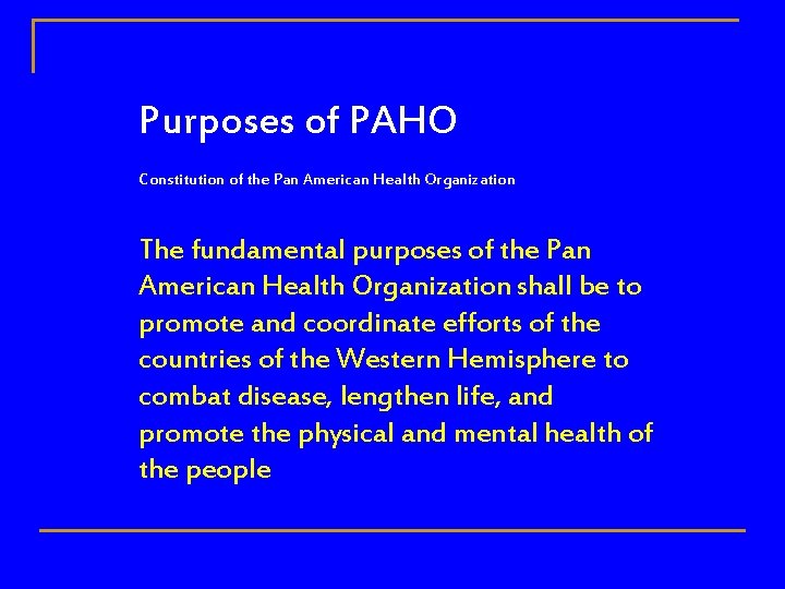 Purposes of PAHO Constitution of the Pan American Health Organization The fundamental purposes of