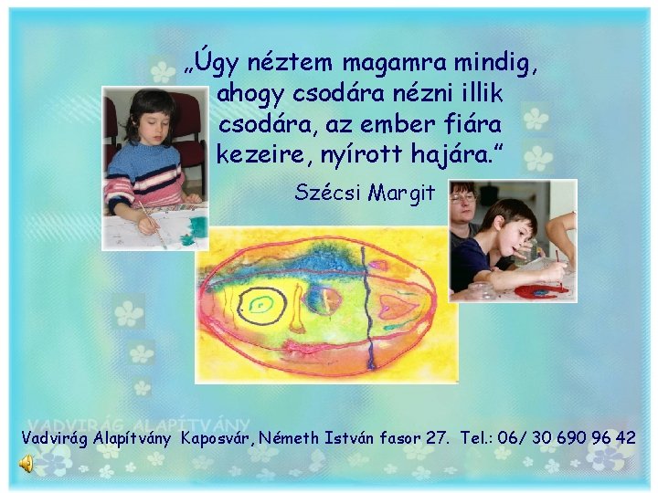 „Úgy néztem magamra mindig, ahogy csodára nézni illik csodára, az ember fiára kezeire, nyírott
