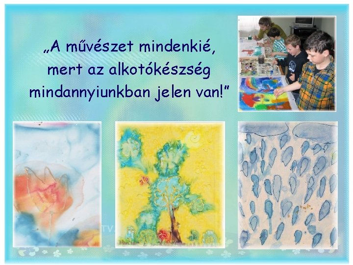 „A művészet mindenkié, mert az alkotókészség mindannyiunkban jelen van!” 