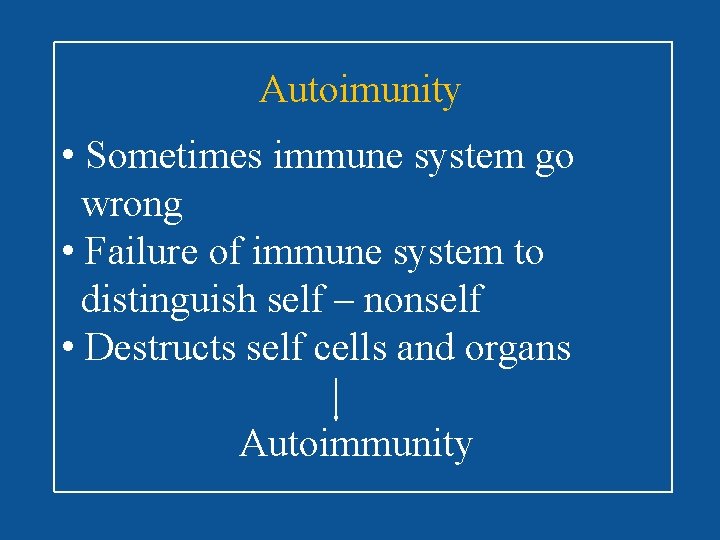 Autoimunity • Sometimes immune system go wrong • Failure of immune system to distinguish