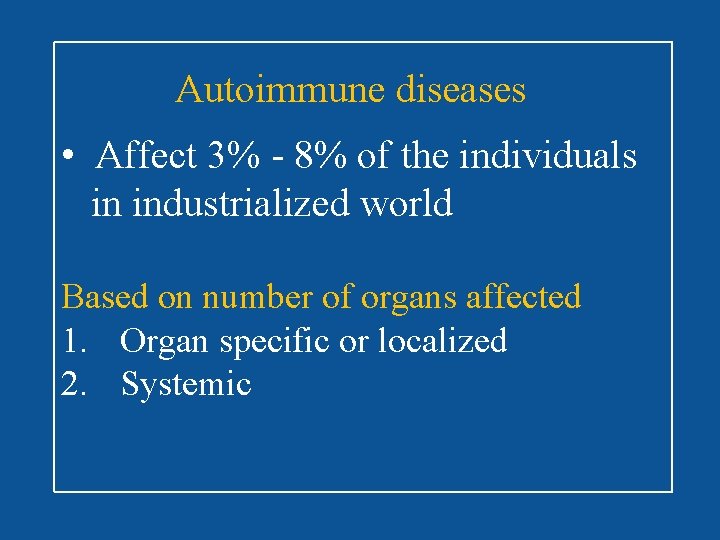 Autoimmune diseases • Affect 3% - 8% of the individuals in industrialized world Based