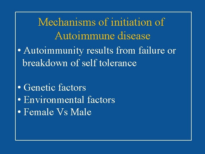 Mechanisms of initiation of Autoimmune disease • Autoimmunity results from failure or breakdown of