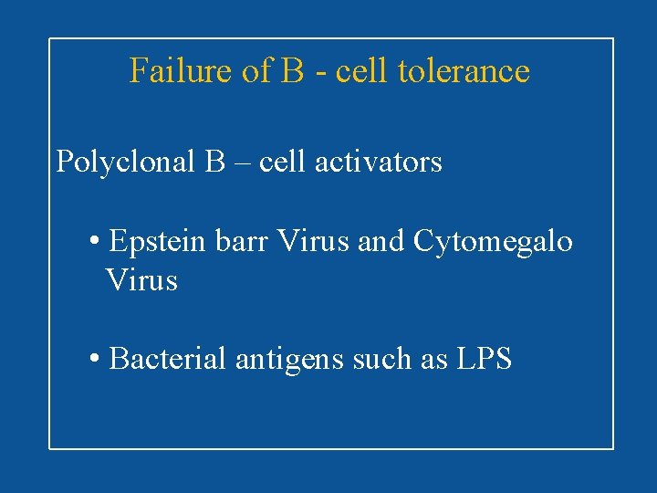 Failure of B - cell tolerance Polyclonal B – cell activators • Epstein barr