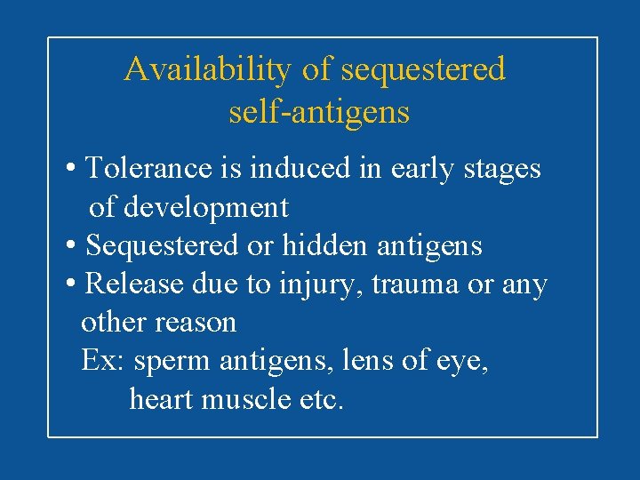 Availability of sequestered self-antigens • Tolerance is induced in early stages of development •