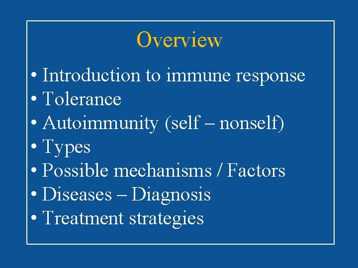 Overview • Introduction to immune response • Tolerance • Autoimmunity (self – nonself) •