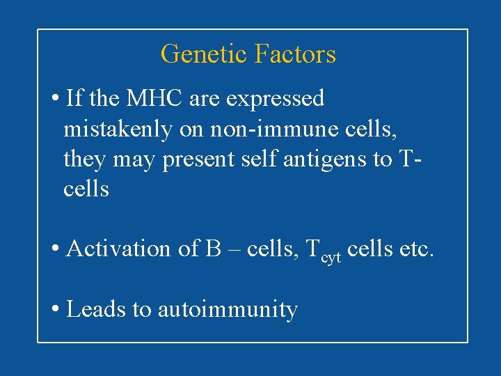 Genetic Factors • If the MHC are expressed mistakenly on non-immune cells, they may