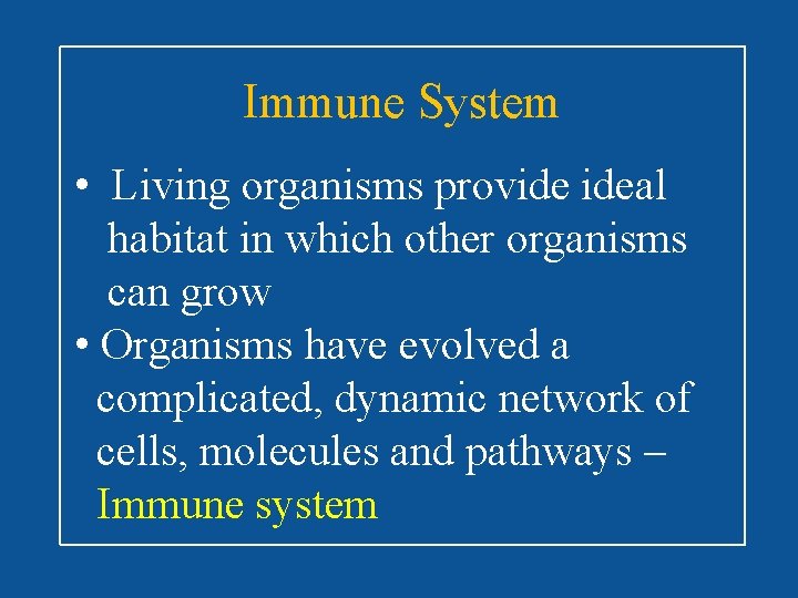 Immune System • Living organisms provide ideal habitat in which other organisms can grow