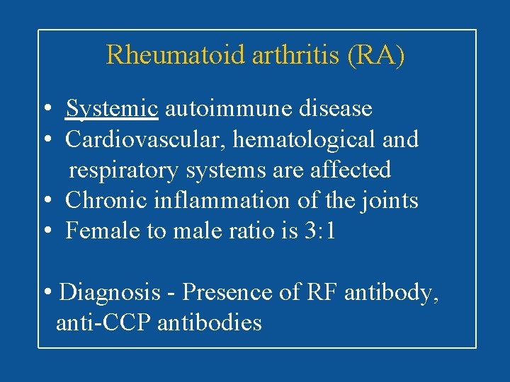 Rheumatoid arthritis (RA) • Systemic autoimmune disease • Cardiovascular, hematological and respiratory systems are