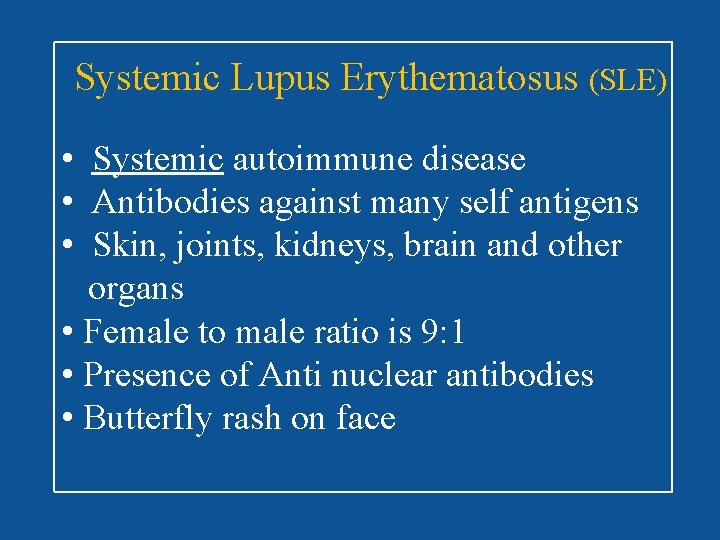 Systemic Lupus Erythematosus (SLE) • Systemic autoimmune disease • Antibodies against many self antigens