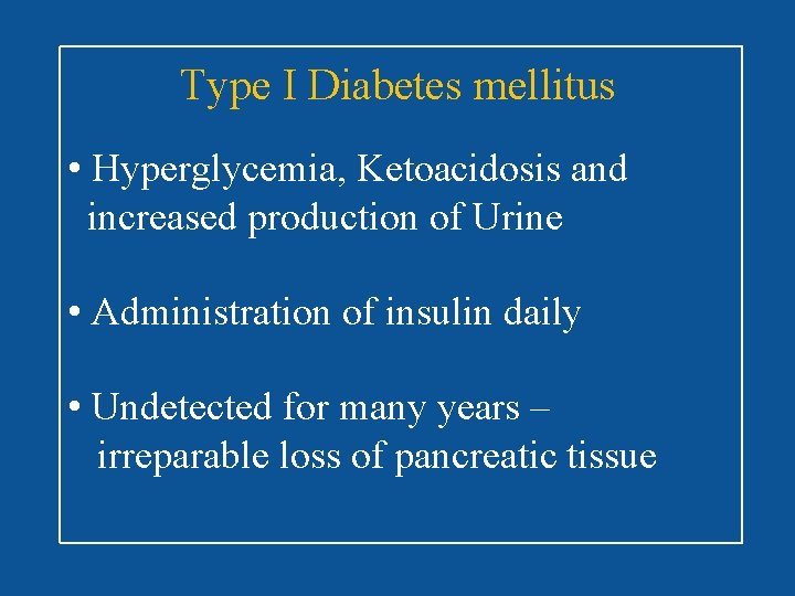 Type I Diabetes mellitus • Hyperglycemia, Ketoacidosis and increased production of Urine • Administration