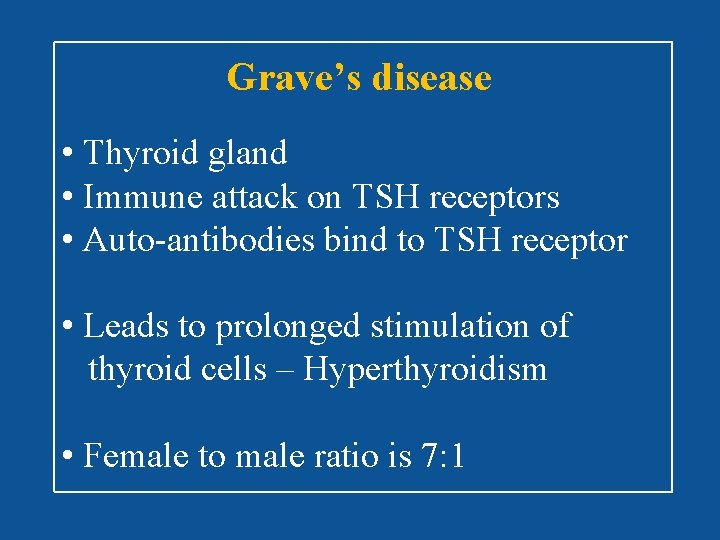 Grave’s disease • Thyroid gland • Immune attack on TSH receptors • Auto-antibodies bind