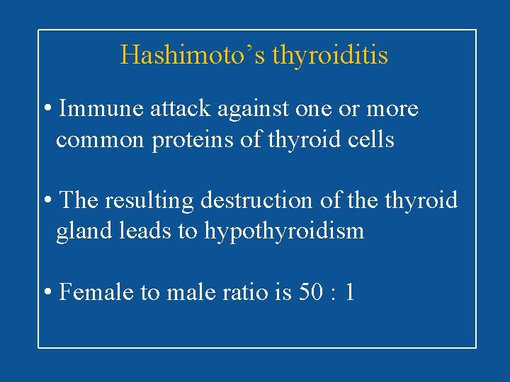 Hashimoto’s thyroiditis • Immune attack against one or more common proteins of thyroid cells