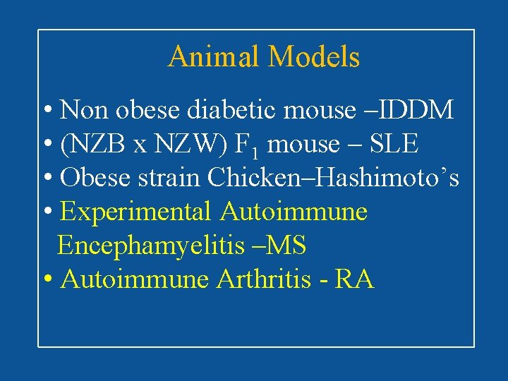 Animal Models • Non obese diabetic mouse –IDDM • (NZB x NZW) F 1