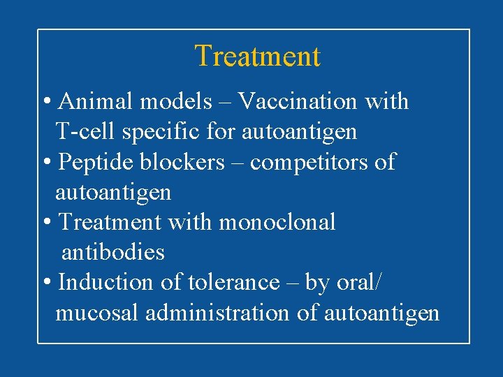 Treatment • Animal models – Vaccination with T-cell specific for autoantigen • Peptide blockers