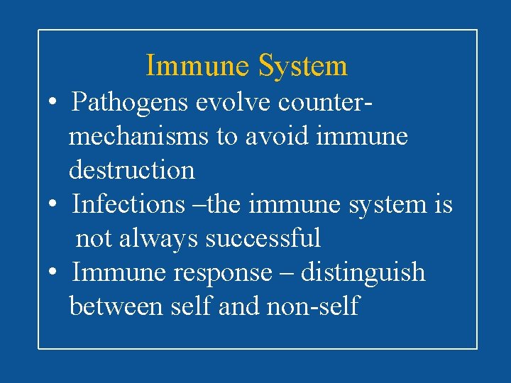 Immune System • Pathogens evolve countermechanisms to avoid immune destruction • Infections –the immune