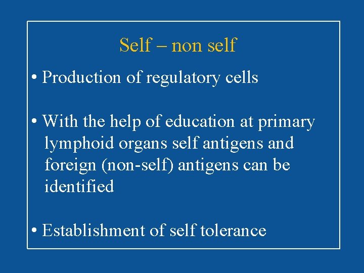 Self – non self • Production of regulatory cells • With the help of