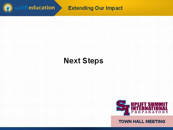 Extending Our Impact Next Steps TOWN HALL MEETING 