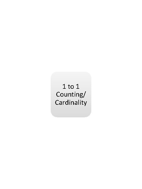 1 to 1 Counting/ Cardinality 