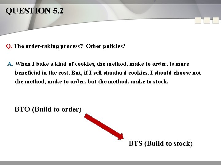 QUESTION 5. 2 Q. The order-taking process? Other policies? A. When I bake a