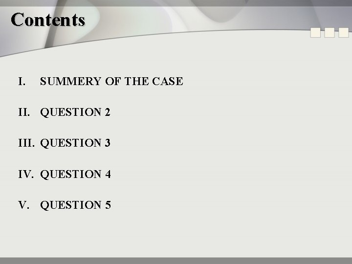 Contents I. SUMMERY OF THE CASE II. QUESTION 2 III. QUESTION 3 IV. QUESTION