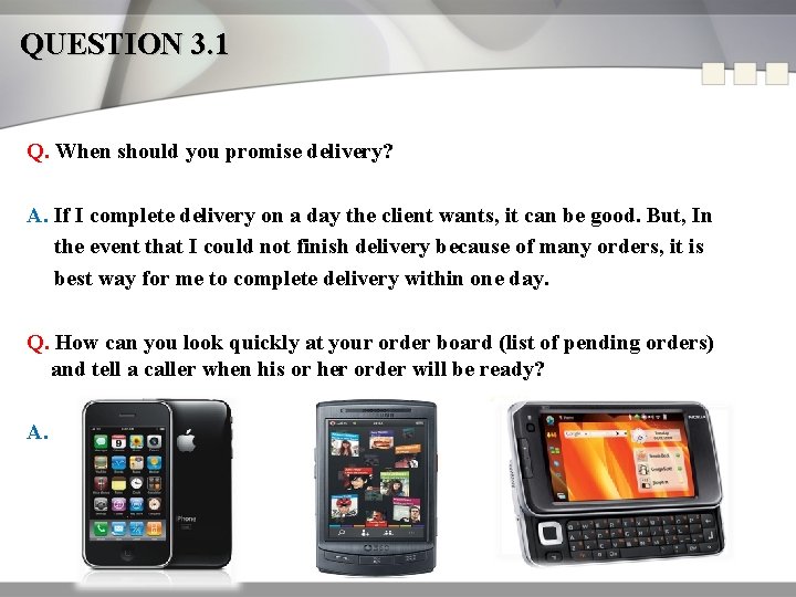 QUESTION 3. 1 Q. When should you promise delivery? A. If I complete delivery