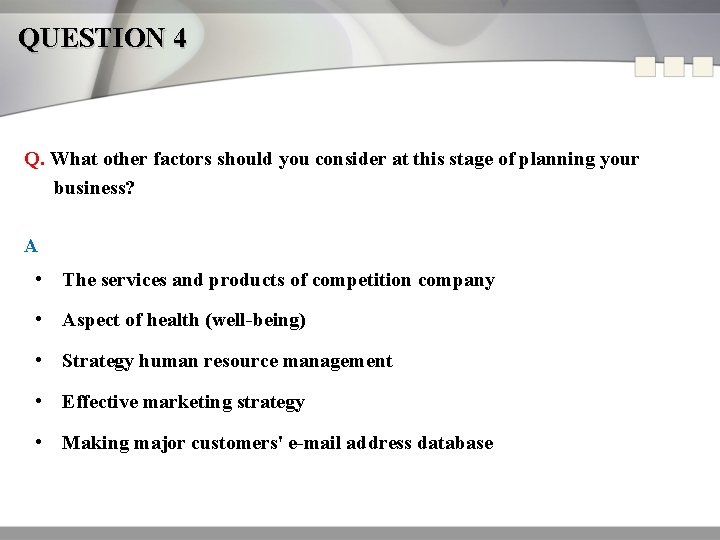 QUESTION 4 Q. What other factors should you consider at this stage of planning