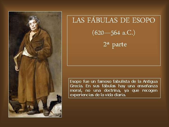LAS FÁBULAS DE ESOPO (620— 564 a. C. ) 2ª parte Esopo fue un