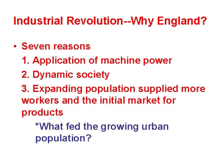 Industrial Revolution--Why England? • Seven reasons 1. Application of machine power 2. Dynamic society