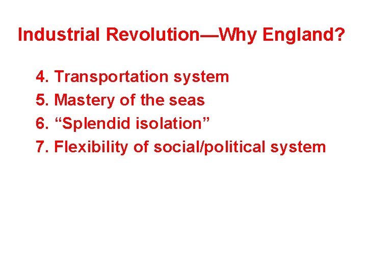Industrial Revolution—Why England? 4. Transportation system 5. Mastery of the seas 6. “Splendid isolation”