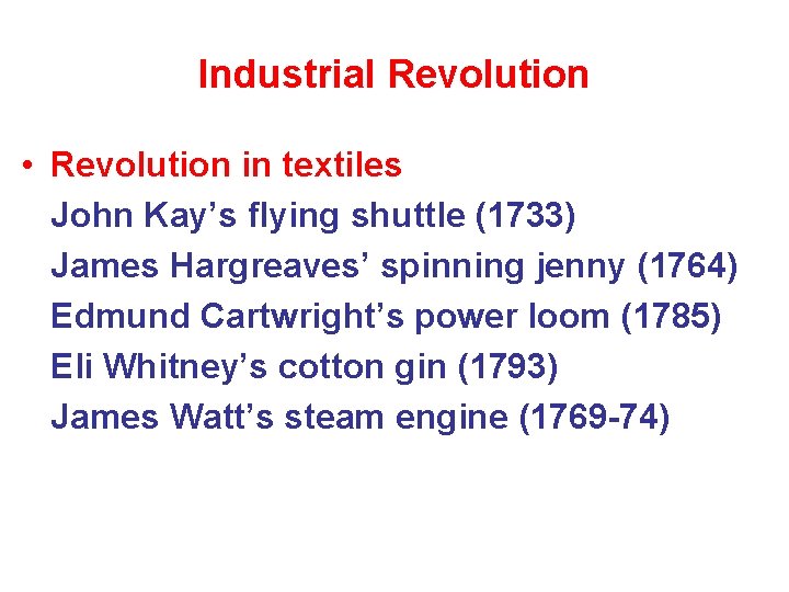 Industrial Revolution • Revolution in textiles John Kay’s flying shuttle (1733) James Hargreaves’ spinning