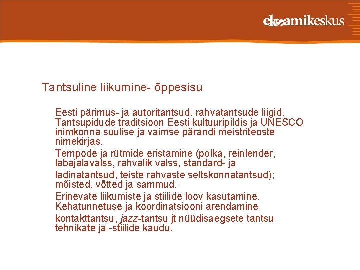 Tantsuline liikumine- õppesisu Eesti pärimus- ja autoritantsud, rahvatantsude liigid. Tantsupidude traditsioon Eesti kultuuripildis ja