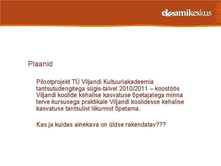 Plaanid Pilootprojekt TÜ Viljandi Kultuuriakadeemia tantsutudengitega sügis-talvel 2010/2011 – koostöös Viljandi koolide kehalise kasvatuse
