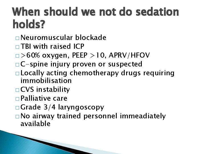 When should we not do sedation holds? � Neuromuscular blockade � TBI with raised