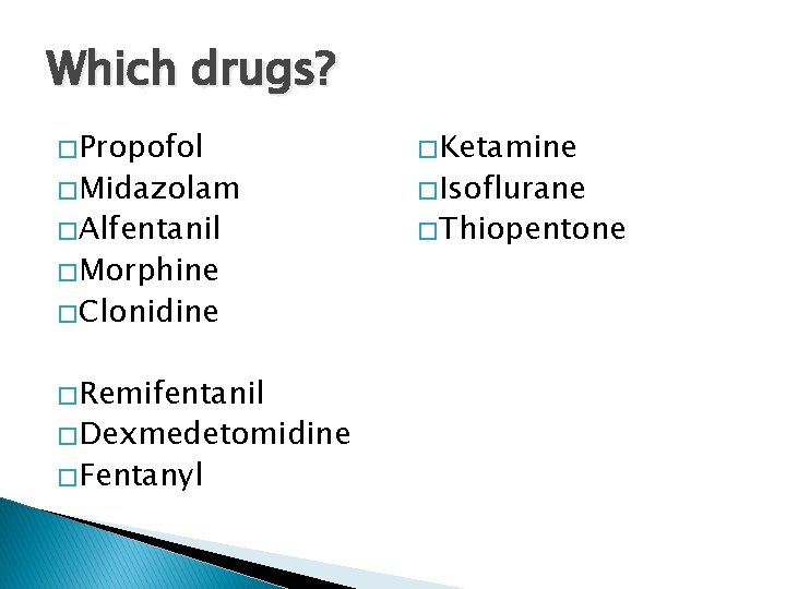 Which drugs? � Propofol � Ketamine � Alfentanil � Thiopentone � Midazolam � Morphine