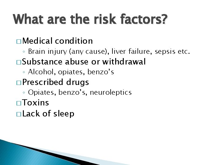 What are the risk factors? � Medical condition ◦ Brain injury (any cause), liver