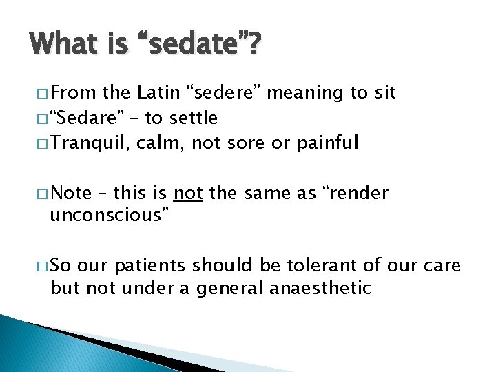 What is “sedate”? � From the Latin “sedere” meaning to sit � “Sedare” –