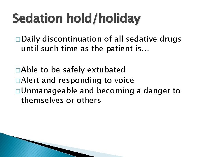 Sedation hold/holiday � Daily discontinuation of all sedative drugs until such time as the