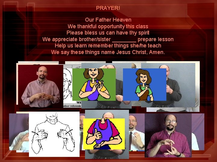 PRAYER! Our Father Heaven We thankful opportunity this class Please bless us can have