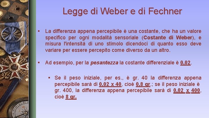 Legge di Weber e di Fechner § La differenza appena percepibile è una costante,